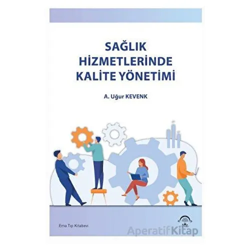 Sağlık Hizmetlerinde Kalite Yönetimi - Kolektif - EMA Tıp Kitabevi
