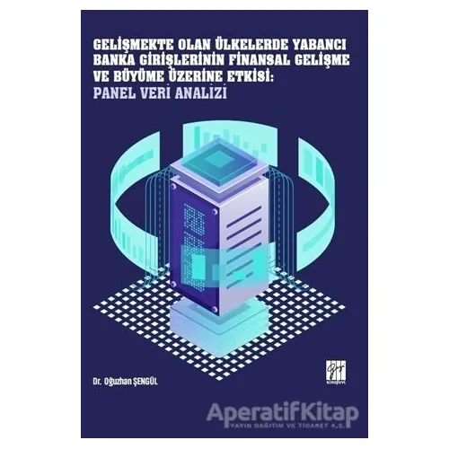Gelişmekte Olan Ülkelerde Yabancı Banka Girişlerinin Finansal Gelişme ve Büyüme Üzerine Etkisi