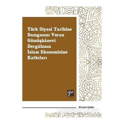 Türk Siyasi Tarihine Damgasını Vuran Gümüşhanevi Dergahının İslam Ekonomisine Katkıları