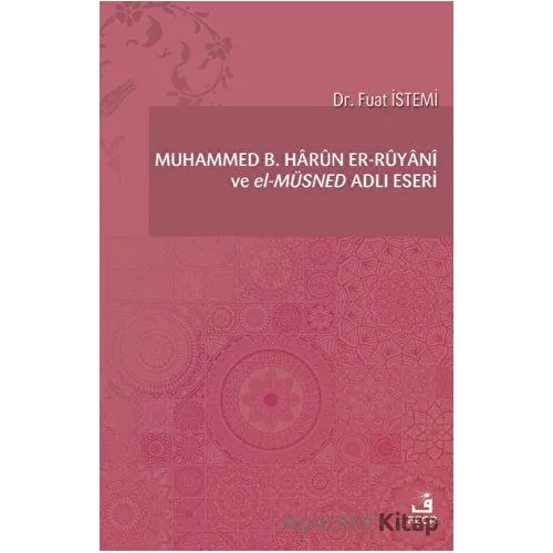 Muhammed B. Harun er-Ruyani ve el-Müsned Adlı Eseri - Fuat İstemi - Fecr Yayınları