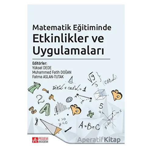 Matematik Eğitiminde Etkinlikler ve Uygulamaları - Kolektif - Pegem Akademi Yayıncılık