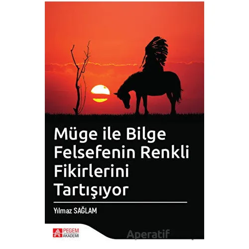 Müge İle Bilge Felsefenin Renkli Fikirlerini Tartışıyor - Yılmaz Sağlam - Pegem Akademi Yayıncılık