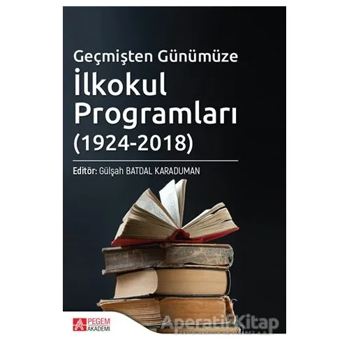Geçmişten Günümüze İlkokul Programları (1924-2018) - Zerrin Akşak Ertaş - Pegem Akademi Yayıncılık