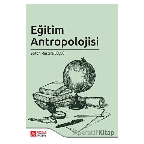 Eğitim Antropolojisi - Kolektif - Pegem Akademi Yayıncılık