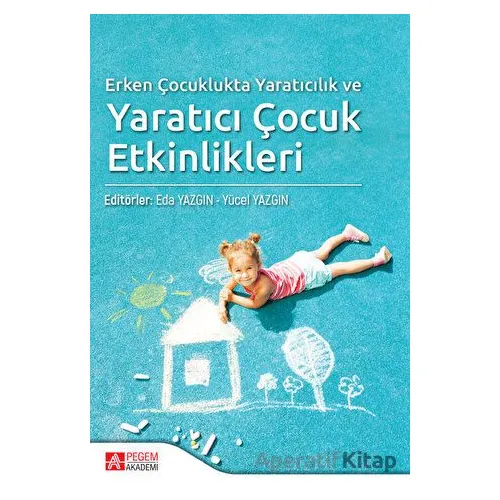 Erken Çocuklukta Yaratıcılık ve Yaratıcı Çocuk Etkinlikleri - Nihan Koran - Pegem Akademi Yayıncılık