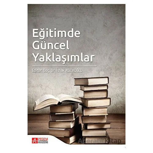 Eğitimde Güncel Yaklaşımlar - Kolektif - Pegem Akademi Yayıncılık