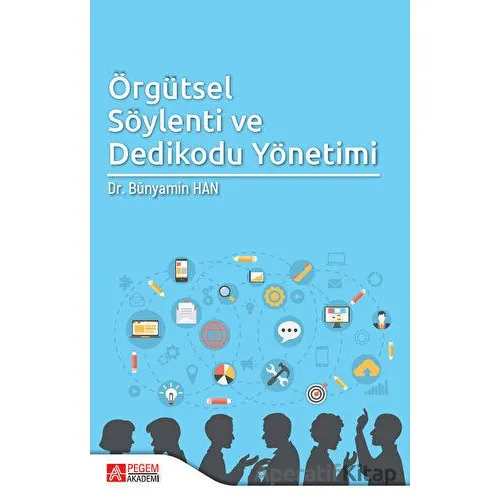 Örgütsel Söylenti ve Dedikodu Yönetimi - Bünyamin Han - Pegem Akademi Yayıncılık