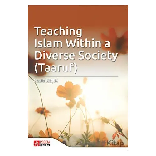 Teaching Islam within a Diverse Society (Taaruf) - Mualla Selçuk - Pegem Akademi Yayıncılık