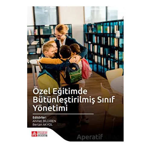 Özel Eğitimde Bütünleştirilmiş Sınıf Yönetimi - Kolektif - Pegem Akademi Yayıncılık