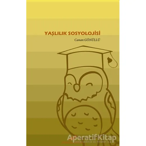 Yaşlılık Sosyolojisi - Canan Gönüllü - Paradigma Akademi Yayınları