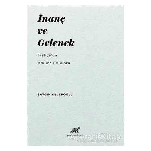 İnanç ve Gelenek - Saygın Celepoğlu - Paradigma Akademi Yayınları