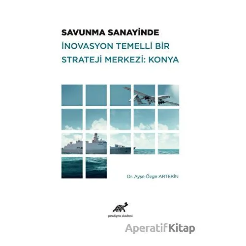 Savunma Sanayinde İnovasyon Temelli Bir Strateji Merkezi: Konya