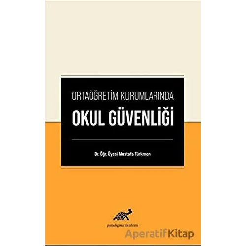 Ortaöğretim Kurumlarında Okul Güvenliği - Mustafa Türkmen - Paradigma Akademi Yayınları