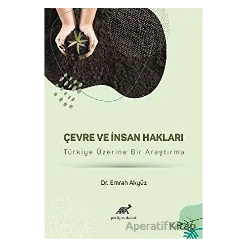 Çevre ve İnsan Hakları - Emrah Akyüz - Paradigma Akademi Yayınları