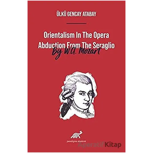Orientalism In The Opera Abduction From The Seraglio By W. A. Mozart