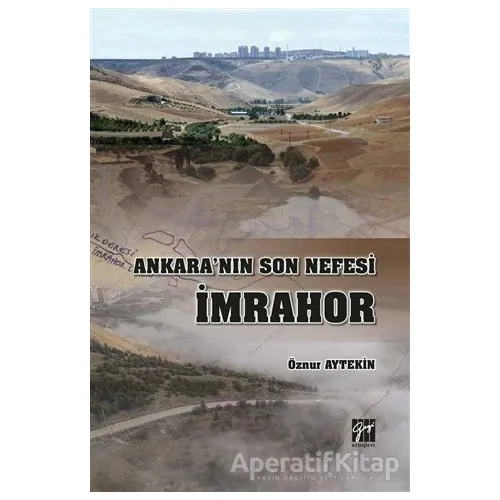Ankaranın Son Nefesi İmrahor - Öznur Aytekin - Gazi Kitabevi