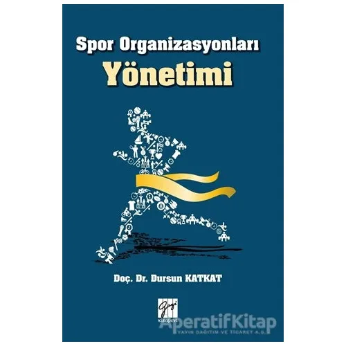 Spor Organizasyonları Yönetimi - Dursun Katkat - Gazi Kitabevi