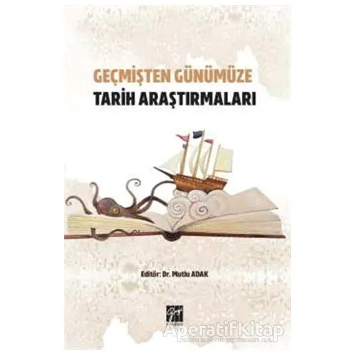 Geçmişten Günümüze Tarih Araştırmaları - Mutlu Adak - Gazi Kitabevi