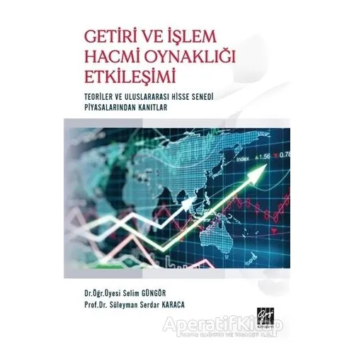 Getiri ve İşlem Hacmi Oynaklığı Etkileşimi - Selim Güngör - Gazi Kitabevi