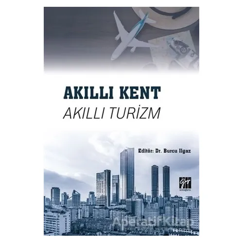 Akıllı Kent Akıllı Turizm - Burcu Ilgaz - Gazi Kitabevi