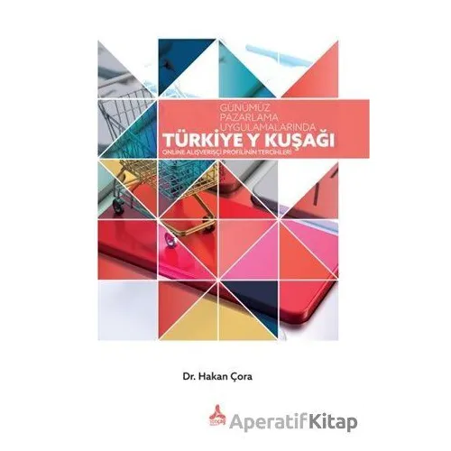 Günümüz Pazarlama Uygulamalarında Türkiye Y Kuşağı - Hakan Çora - Sonçağ Yayınları