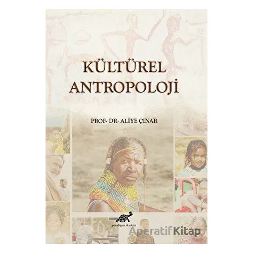 Kültürel Antropoloji - Aliye Çınar - Paradigma Akademi Yayınları
