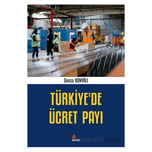 Türkiye’de Ücret Payı - Gonca Konyalı - Kriter Yayınları
