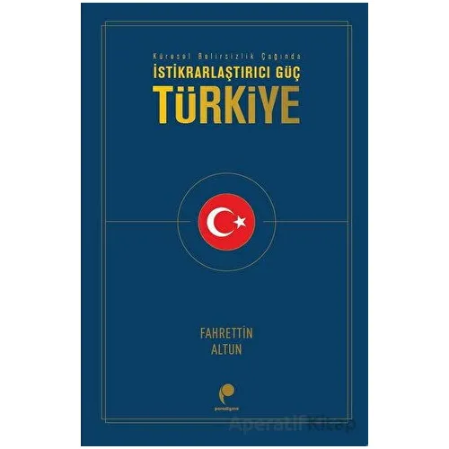 İstikrarlaştırıcı Güç Türkiye - Fahrettin Altun - Paradigma Yayıncılık