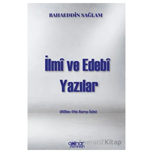 İlmi Ve Edebi Yazılar Bilim - Din Barışı İçin) - Bahaeddin Sağlam - Gülnar Yayınları