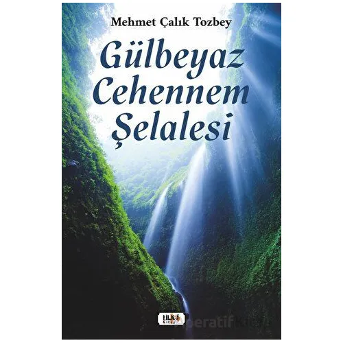 Gülbeyaz Cehennem Şelalesi - Mehmet Çalık Tozbey - Tilki Kitap