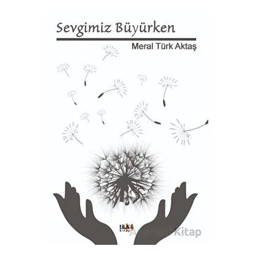Sevgimiz Büyürken - Meral Türk Aktaş - Tilki Kitap