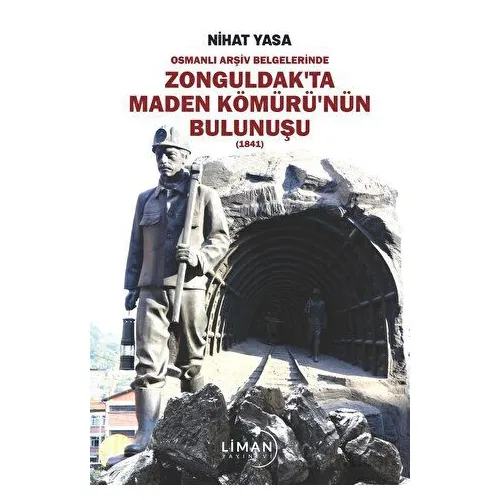 Osmanlı Arşiv Belgelerinde Zonguldak’ta Maden Kömürü’nün Bulunuşu - Nihat Yasa - Liman Yayınevi