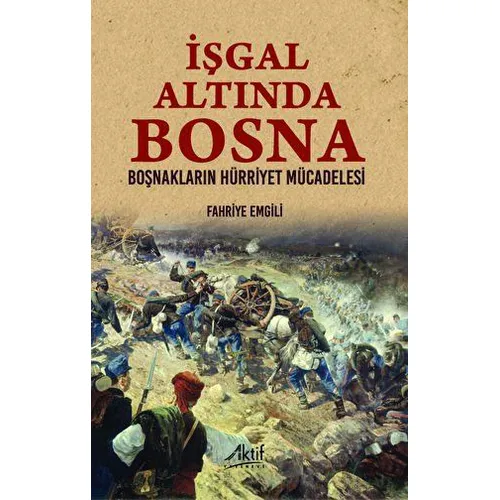 İşgal Altında Bosna - Fahriye Emgili - Aktif Yayınevi