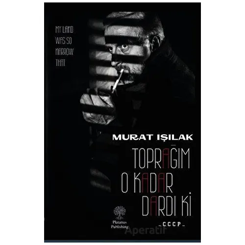 Toprağım O Kadar Dardı Ki - Murat Işılak - Platanus Publishing