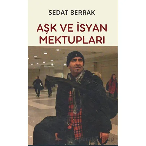 Aşk ve İsyan Mektupları - Sedat Berrak - Platanus Publishing