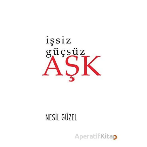 İşsiz Güçsüz Aşk - Nesil Güzel - Cinius Yayınları