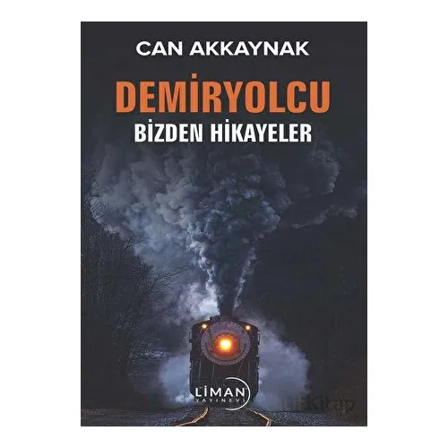 Demir Yolcu Bizden Hikayeler - Can Akkaynak - Liman Yayınevi