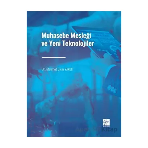 Muhasebe Mesleği ve Yeni Teknolojiler - Mehmet Şirin Yakut - Gazi Kitabevi