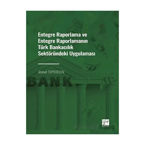 Entegre Raporlama ve Entegre Raporlamanın Türk Bankacılık Sektöründeki Uygulaması