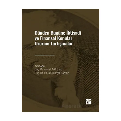 Dünden Bugüne İktisadi ve Finansal Konular Üzerine Tartışmalar - Kolektif - Gazi Kitabevi