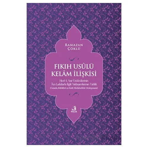 Fıkıh Usulü Kelam İlişkisi - Ramazan Çöklü - Fecr Yayınları