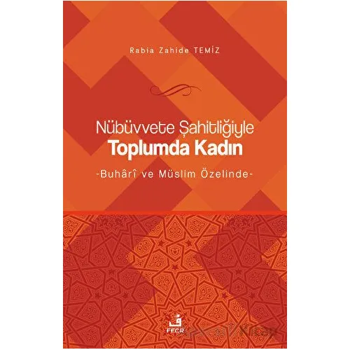 Nübüvvete Şahitliğiyle Toplumda Kadın - Rabia Zahide Temiz - Fecr Yayınları