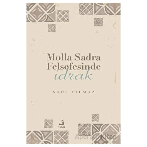 Molla Sadra Felsefesinde İdrak - Sadi Yılmaz - Fecr Yayınları