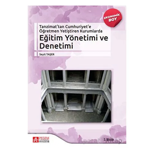 Tanzimattan Cumhuriyete Öğretmen Yetiştiren Kurumlarda Eğitim Yönetimi ve Denetimi (Ekonomik Boy)