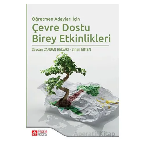 Öğretmen Adayları İçin Çevre Dostu Birey Etkinlikleri - Sinan Erten - Pegem Akademi Yayıncılık