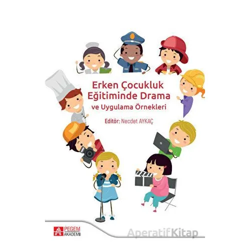 Erken Çocukluk Eğitiminde Drama - Necdet Aykaç - Pegem Akademi Yayıncılık