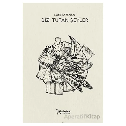 Bizi Tutan Şeyler - Nazlı Kocaçınar - İkinci Adam Yayınları