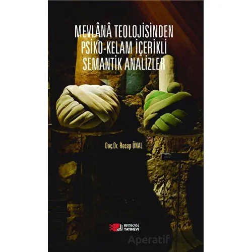 Mevlana Teolojisinden Psiko-Kelam İçerikli Semantik Analizler - Recep Önal - Berikan Yayınevi