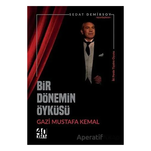 Bir Dönemin Öyküsü: Gazi Mustafa Kemal - Sedat Demirsoy - 40 Kitap