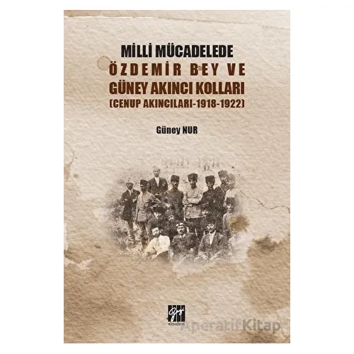 Milli Mücadelede Özdemir Bey ve Güney Akıncı Kolları - Güney Nur - Gazi Kitabevi